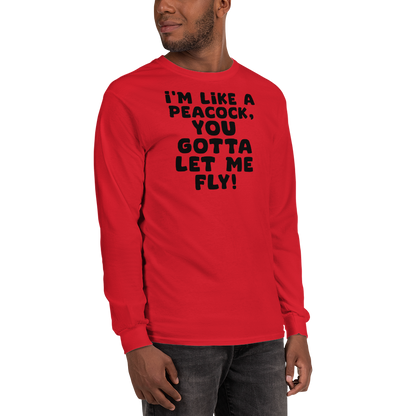 "I'm like a peacock, you gotta let me fly!" printed on a red men's long sleeve shirt worn by a male
