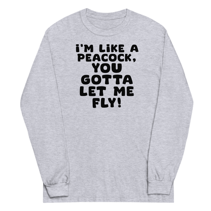 "I'm like a peacock, you gotta let me fly!" printed on a sport grey men's long sleeve shirt laying on a flat surface
