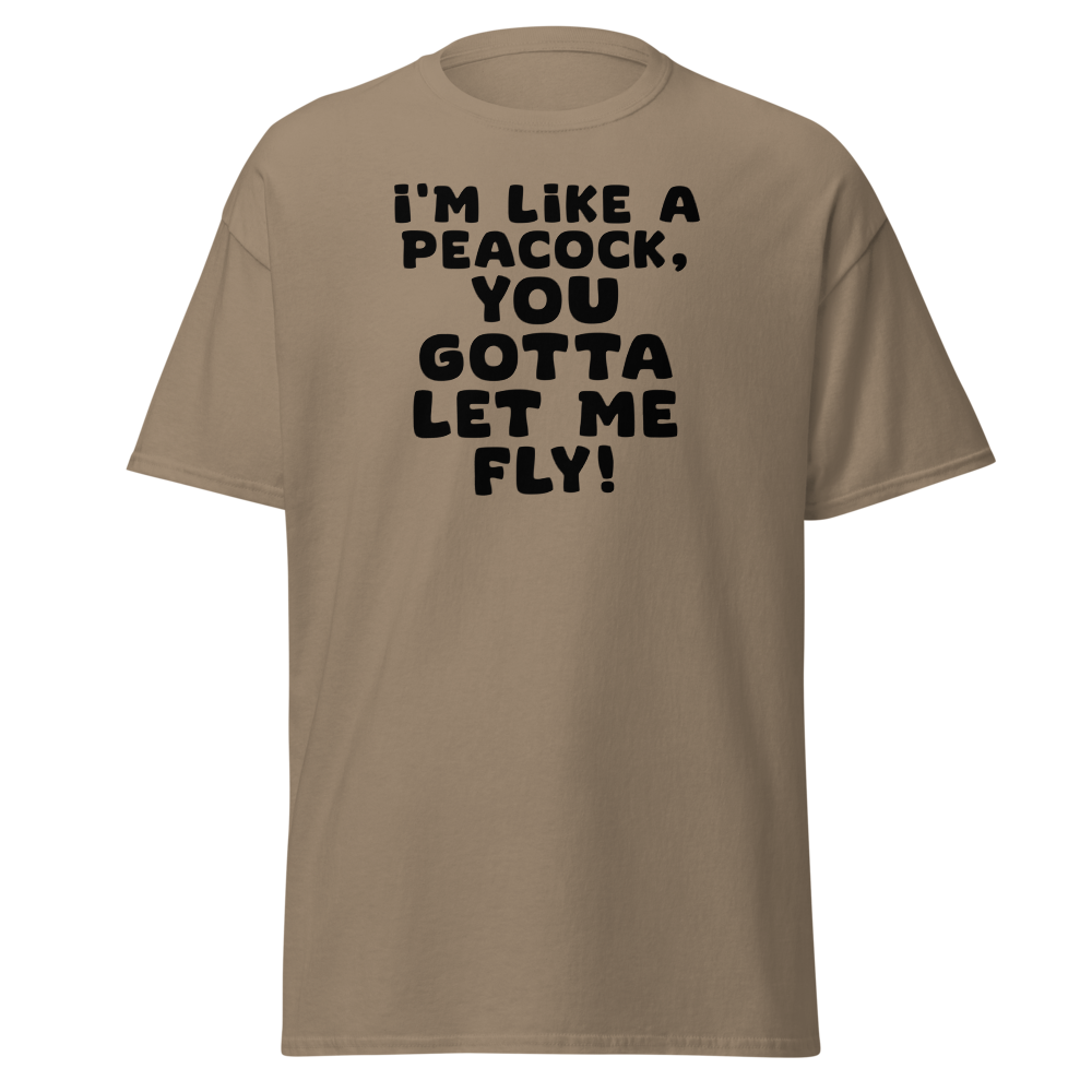 "I'm like a peacock, you gotta let me fly!" printed on a brown savana on an invisible body