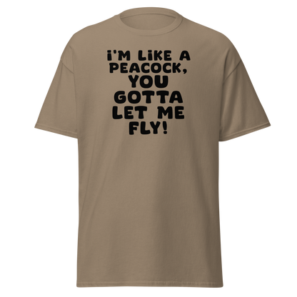 "I'm like a peacock, you gotta let me fly!" printed on a brown savana on an invisible body