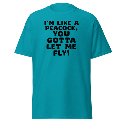 "I'm like a peacock, you gotta let me fly!" printed on a tropical blue on an invisible body