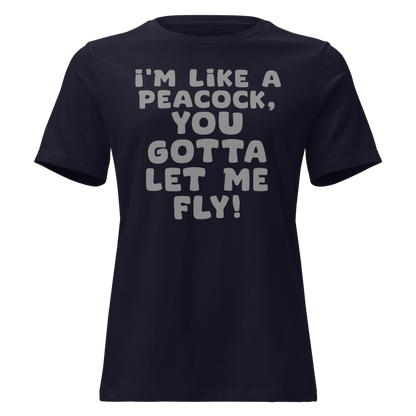 "I'm like a peacock, you gotta let me fly!" printed on a navy on an invisible / simulated body