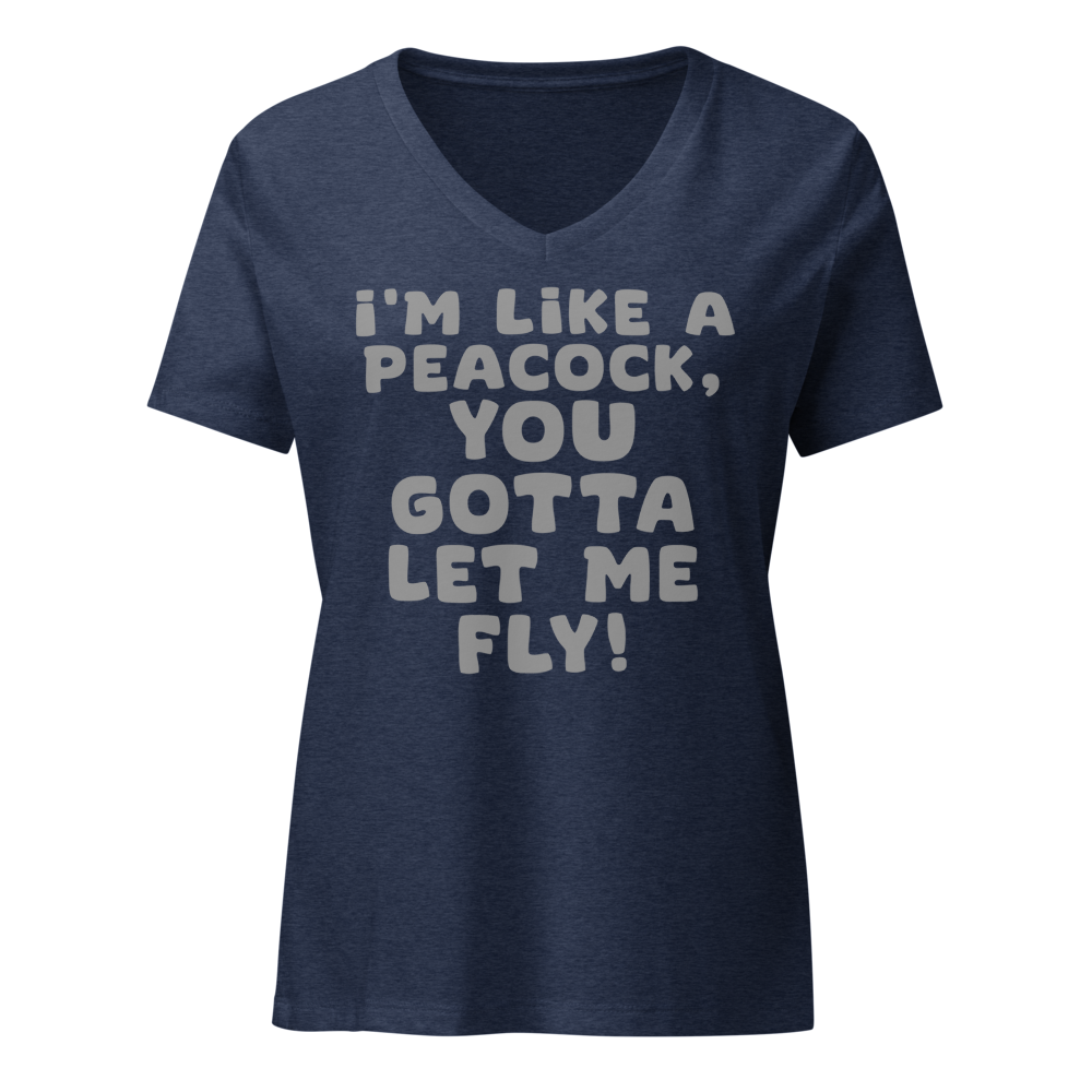 "I'm like a peacock, you gotta let me fly!" printed on a heather navy on an invisible / simulated body