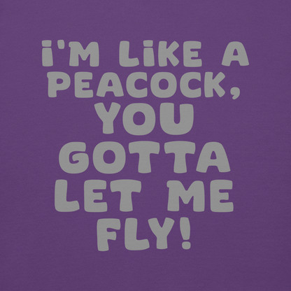 "I'm like a peacock, you gotta let me fly!" printed on a purple background