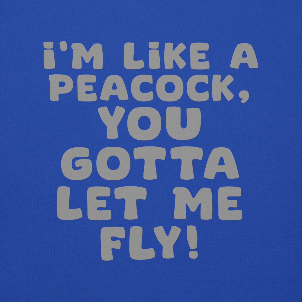"I'm like a peacock, you gotta let me fly!" printed on a team royal background