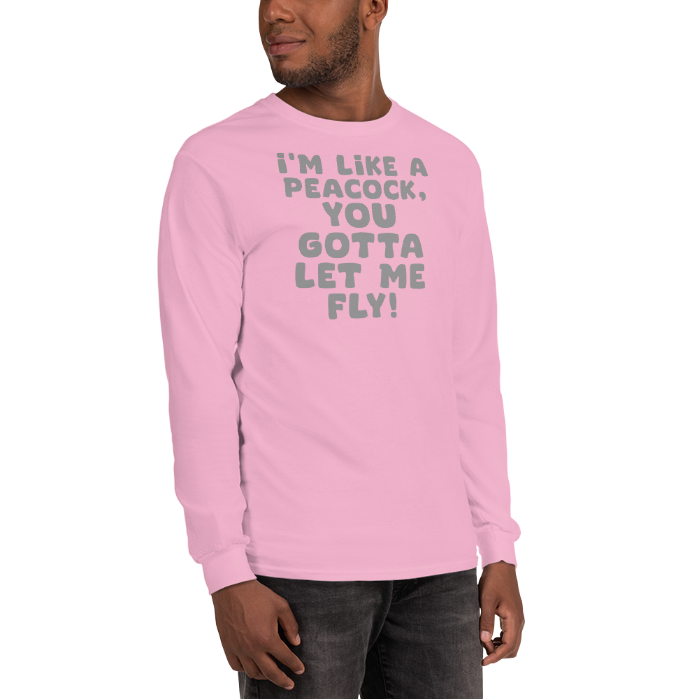 "I'm like a peacock, you gotta let me fly!" printed on a light pink men's long sleeve shirt worn by a male
