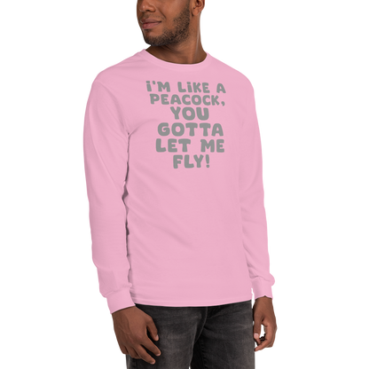"I'm like a peacock, you gotta let me fly!" printed on a light pink men's long sleeve shirt worn by a male