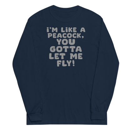"I'm like a peacock, you gotta let me fly!" printed on a navy men's long sleeve shirt laying on a flat surface