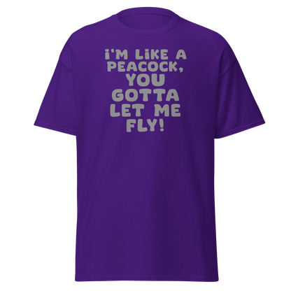 "I'm like a peacock, you gotta let me fly!" printed on a purple on an invisible body