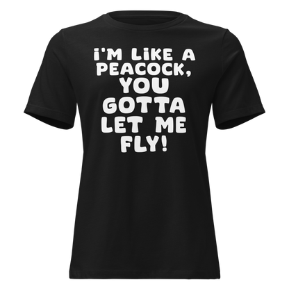 "I'm like a peacock, you gotta let me fly!" printed on a black on an invisible / simulated body