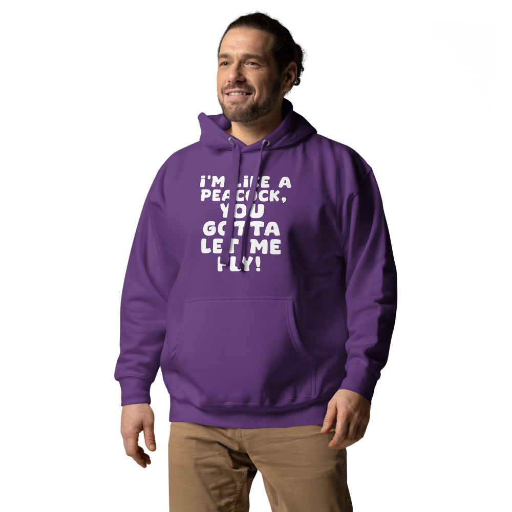 "I'm like a peacock, you gotta let me fly!" printed on a purple unisex hoodie worn by a male