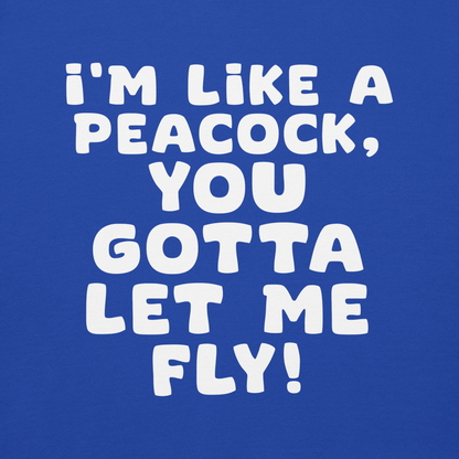 "I'm like a peacock, you gotta let me fly!" printed on a team royal background