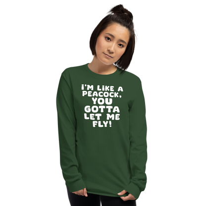 "I'm like a peacock, you gotta let me fly!" printed on a forest green men's long sleeve shirt worn by a female