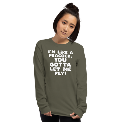 "I'm like a peacock, you gotta let me fly!" printed on a military green men's long sleeve shirt worn by a female
