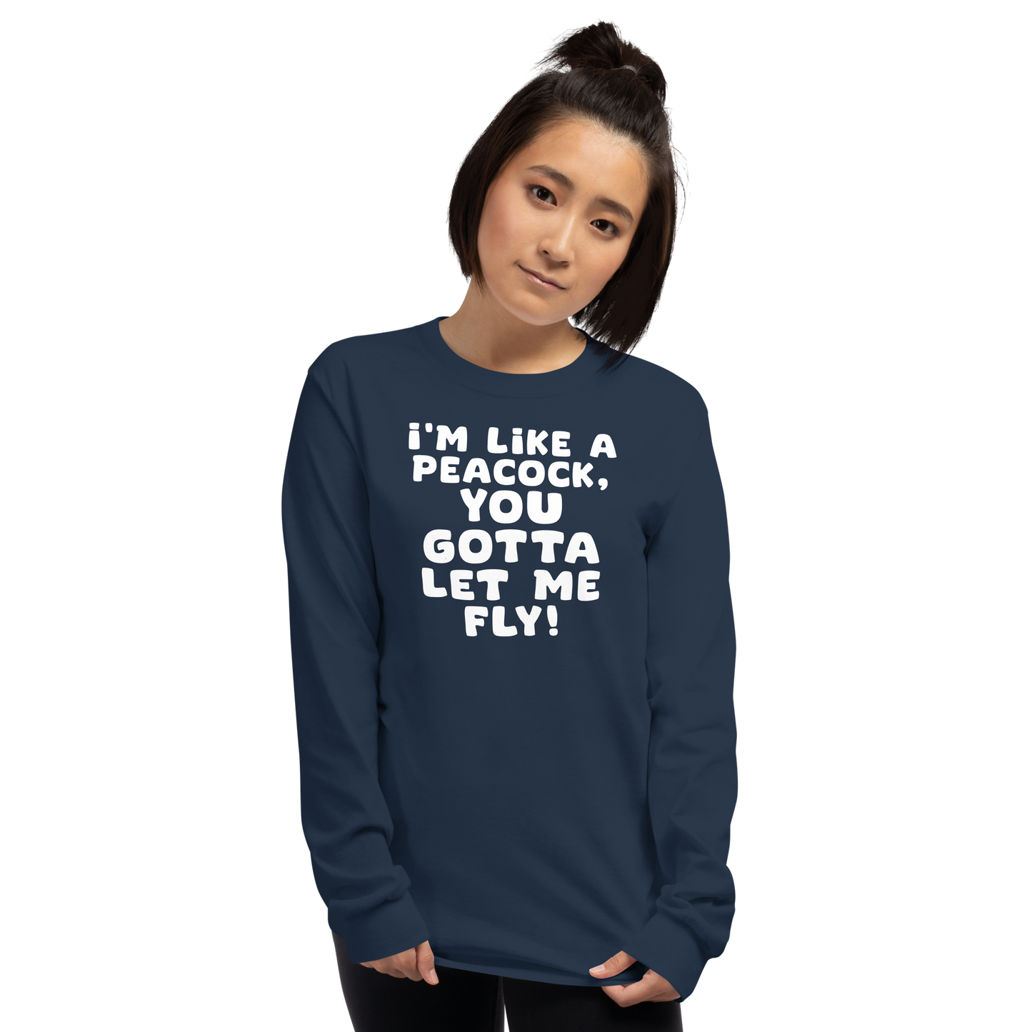 "I'm like a peacock, you gotta let me fly!" printed on a navy men's long sleeve shirt worn by a female