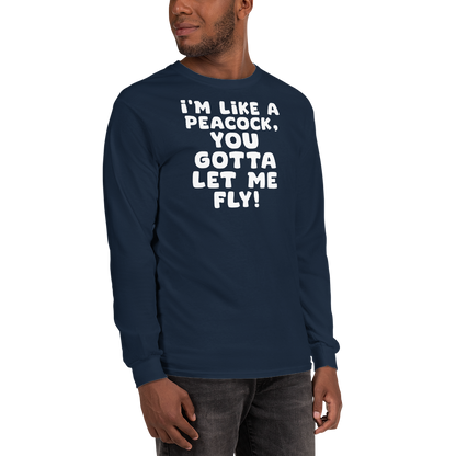 "I'm like a peacock, you gotta let me fly!" printed on a navy men's long sleeve shirt worn by a male