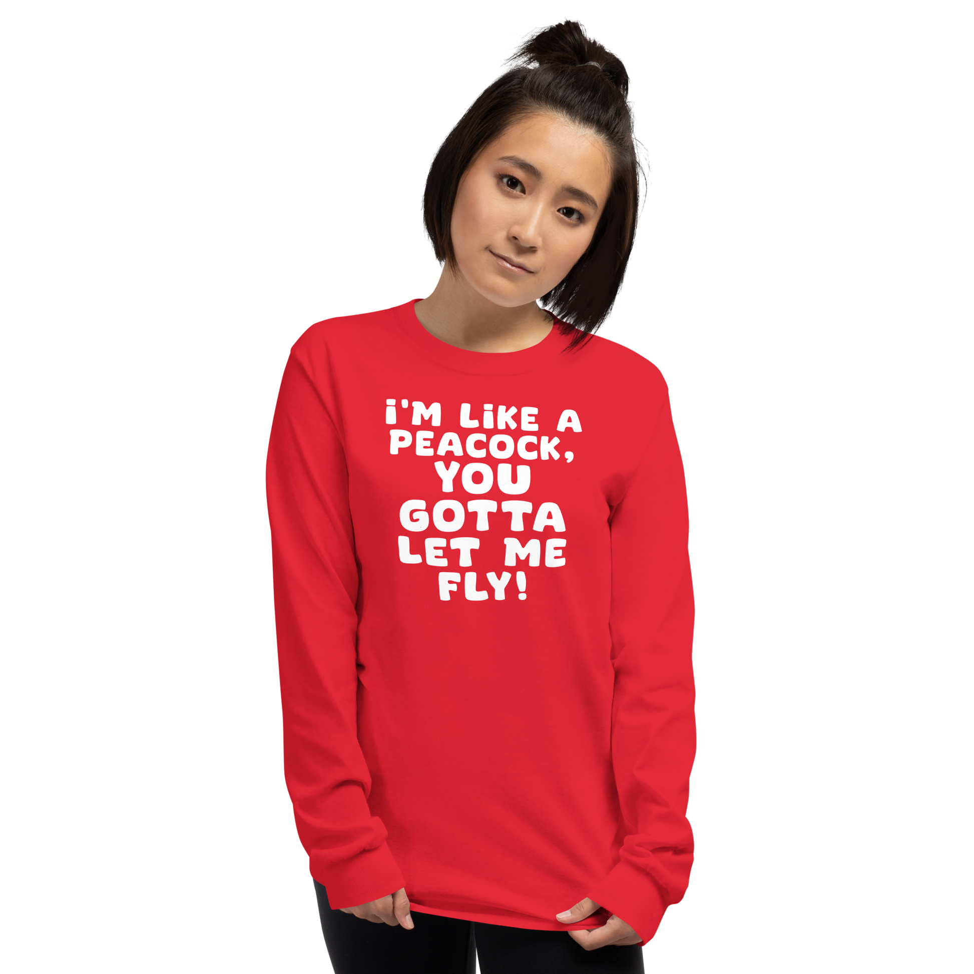 "I'm like a peacock, you gotta let me fly!" printed on a red men's long sleeve shirt worn by a female