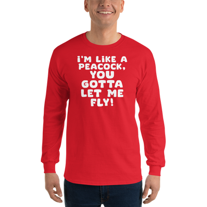 "I'm like a peacock, you gotta let me fly!" printed on a red men's long sleeve shirt worn by a male