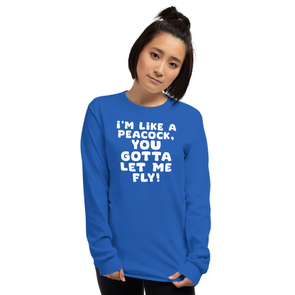 "I'm like a peacock, you gotta let me fly!" printed on a royal men's long sleeve shirt worn by a female