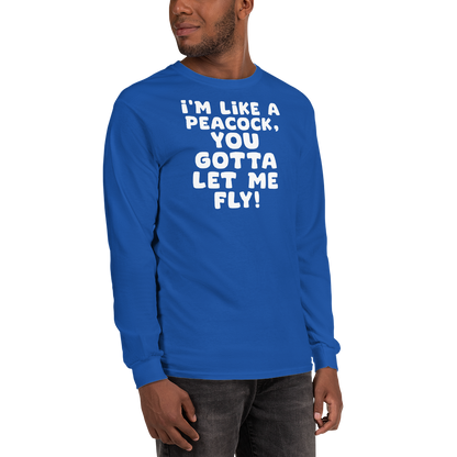 "I'm like a peacock, you gotta let me fly!" printed on a royal men's long sleeve shirt worn by a male