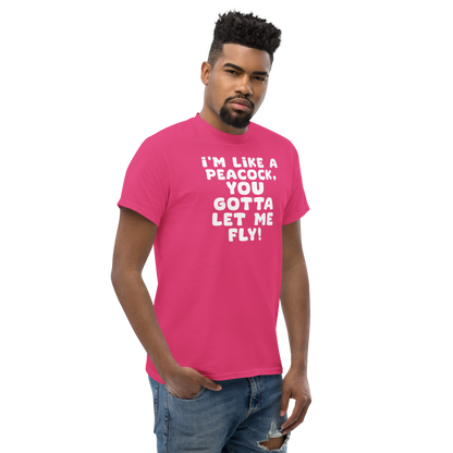 "I'm like a peacock, you gotta let me fly!" printed on a heliconia unisex classic tee worn by a male