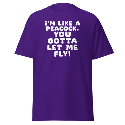 "I'm like a peacock, you gotta let me fly!" printed on a purple on an invisible body