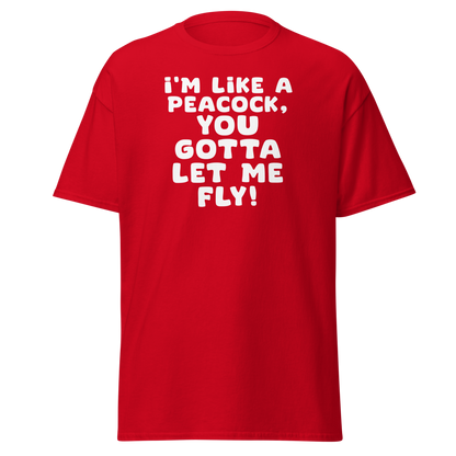 "I'm like a peacock, you gotta let me fly!" printed on a red on an invisible body
