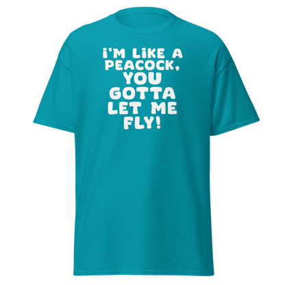 "I'm like a peacock, you gotta let me fly!" printed on a tropical blue on an invisible body