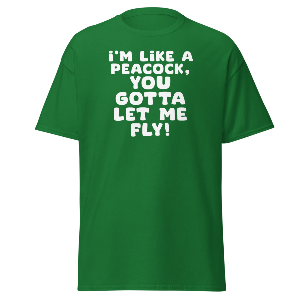 "I'm like a peacock, you gotta let me fly!" printed on a turf green on an invisible body