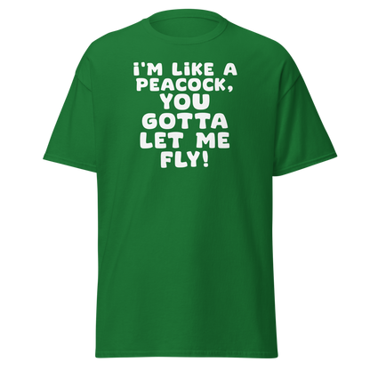 "I'm like a peacock, you gotta let me fly!" printed on a turf green on an invisible body