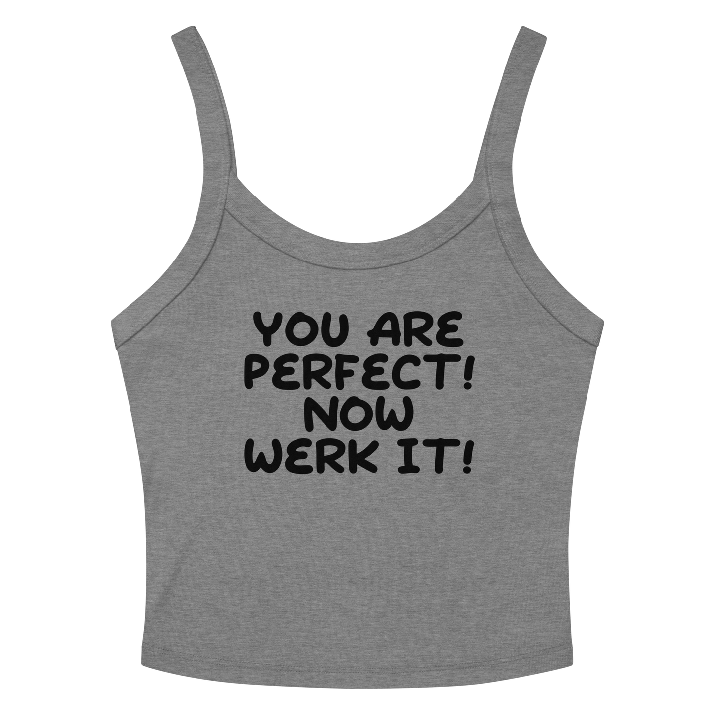 "You Are Perfect! Now Werk It!" printed on a athletic heather tbd