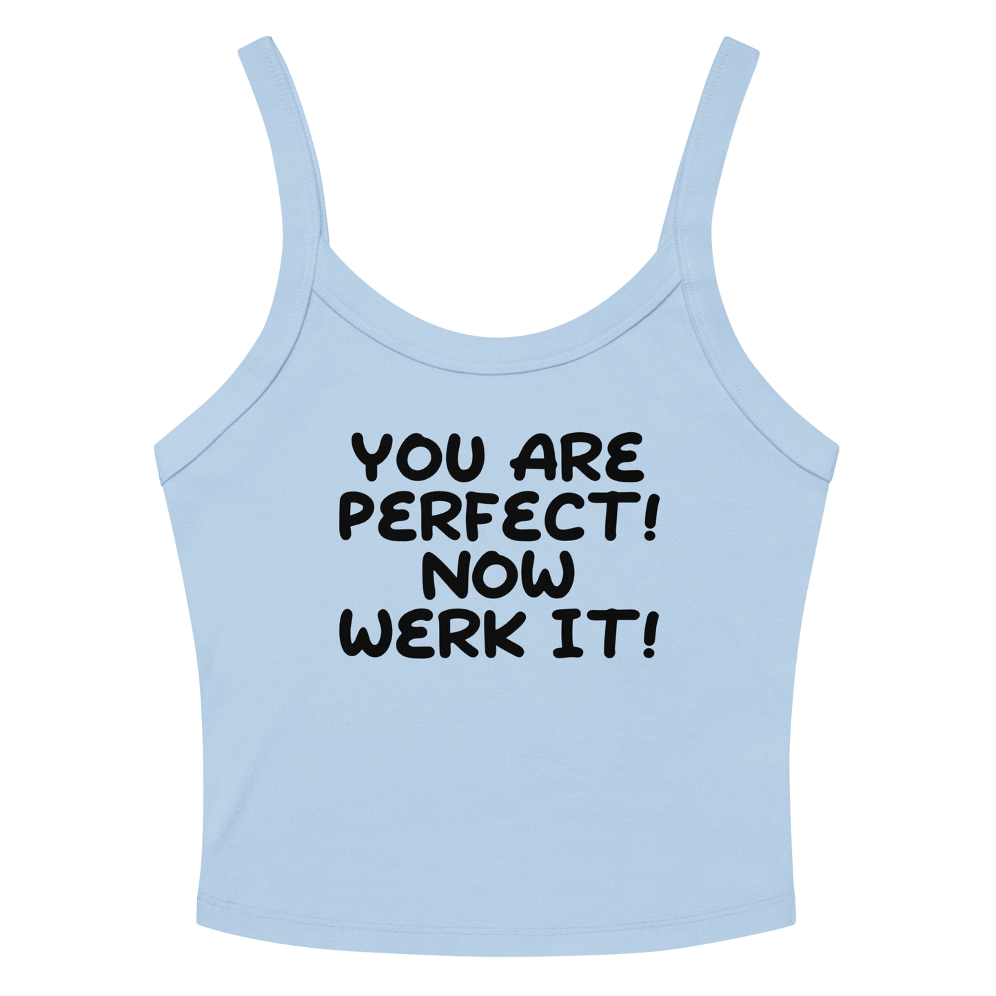 "You Are Perfect! Now Werk It!" printed on a solid baby blue blend women's micro-rib tanktop laying on a flat surface amongst sunglasses and shorts
