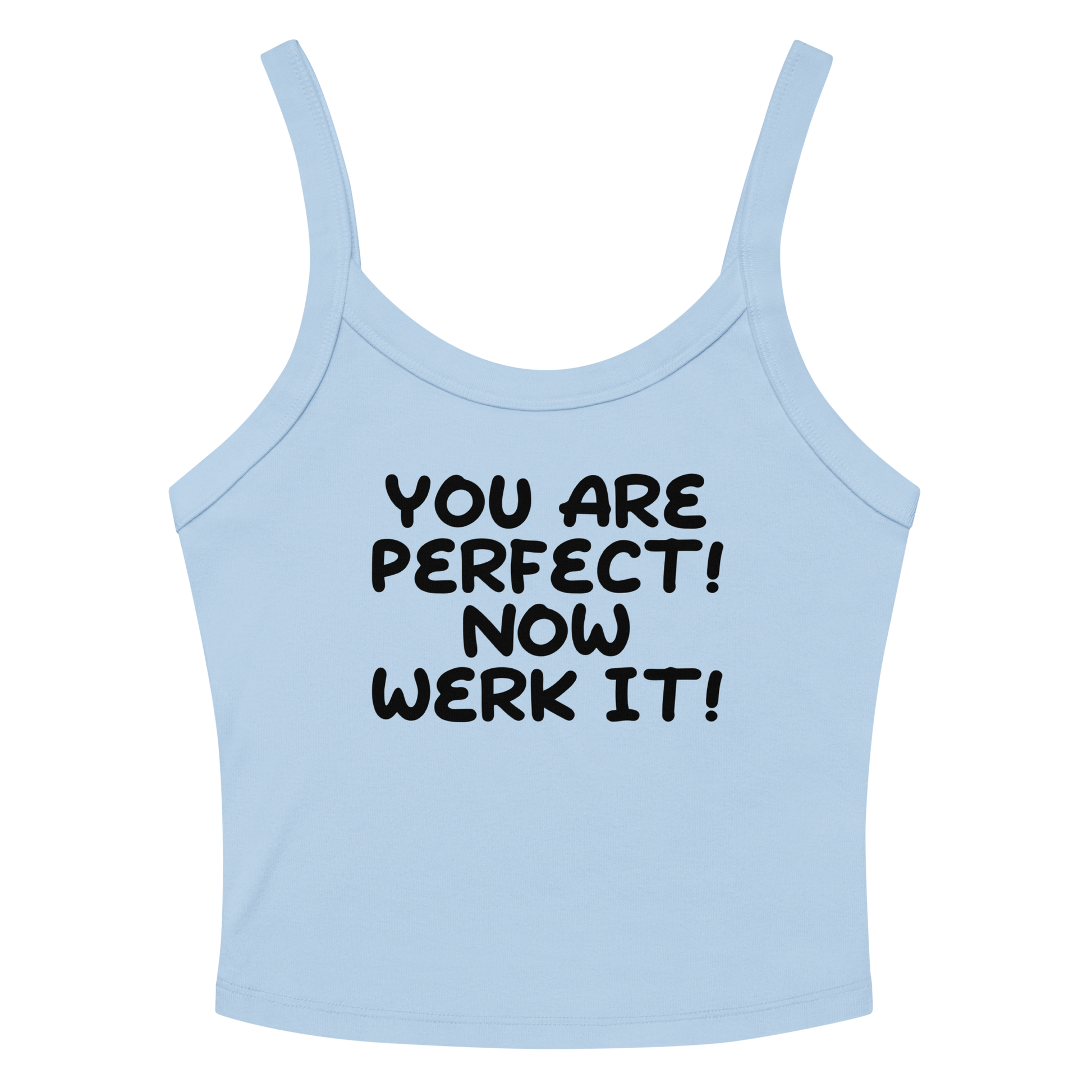 "You Are Perfect! Now Werk It!" printed on a solid baby blue blend women's micro-rib tanktop laying on a flat surface amongst sunglasses and shorts