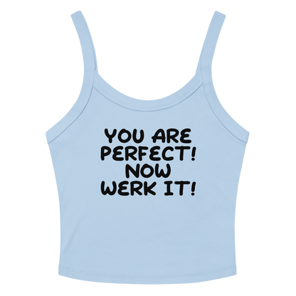 "You Are Perfect! Now Werk It!" printed on a solid baby blue blend women's micro-rib tanktop laying on a flat surface amongst sunglasses and shorts