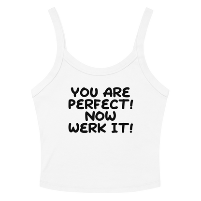 "You Are Perfect! Now Werk It!" printed on a solid white blend women's micro-rib tanktop laying on a flat surface amongst sunglasses and shorts