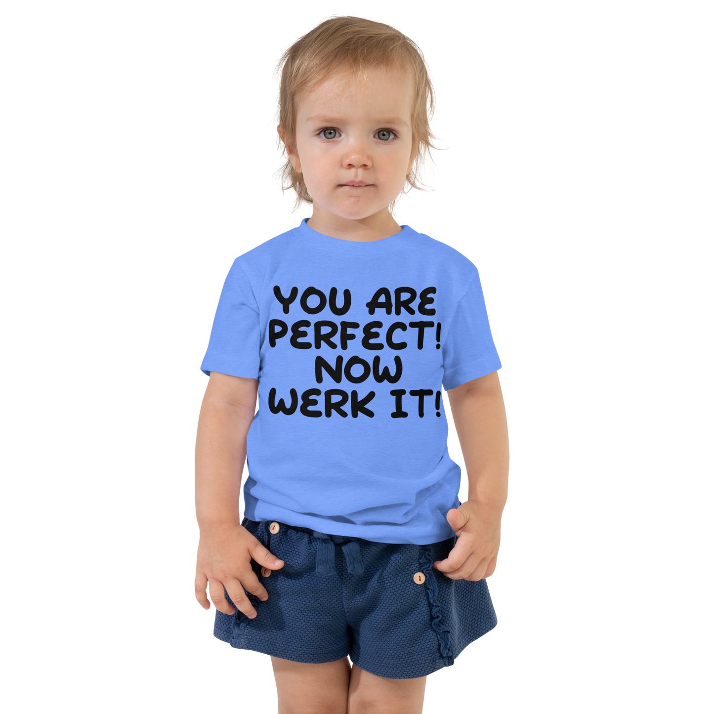 "You Are Perfect! Now Werk It!" printed on a heather columbia blue toddler short sleeve tee worn by a female