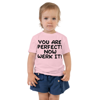 "You Are Perfect! Now Werk It!" printed on a pink toddler short sleeve tee worn by a female