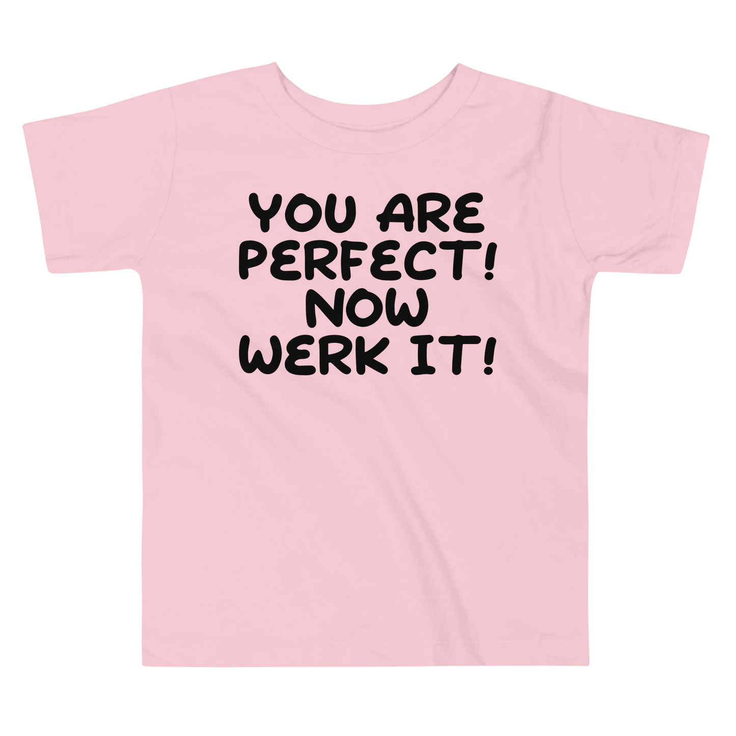"You Are Perfect! Now Werk It!" printed on a pink toddler short sleeve tee laying on a flat surface