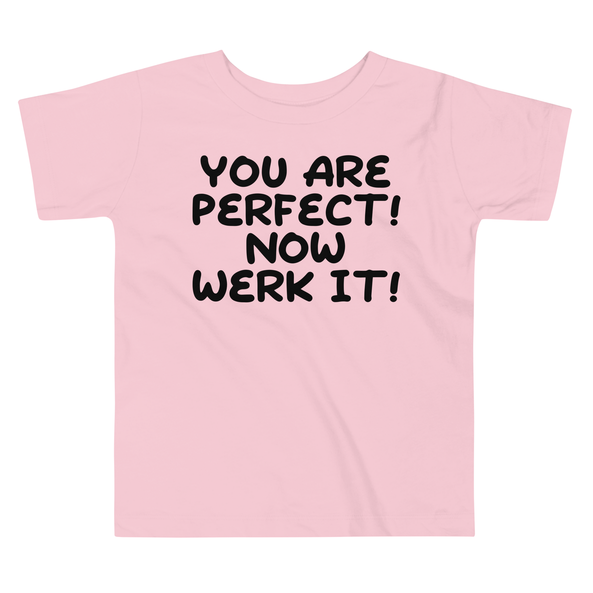 "You Are Perfect! Now Werk It!" printed on a pink toddler short sleeve tee laying on a flat surface