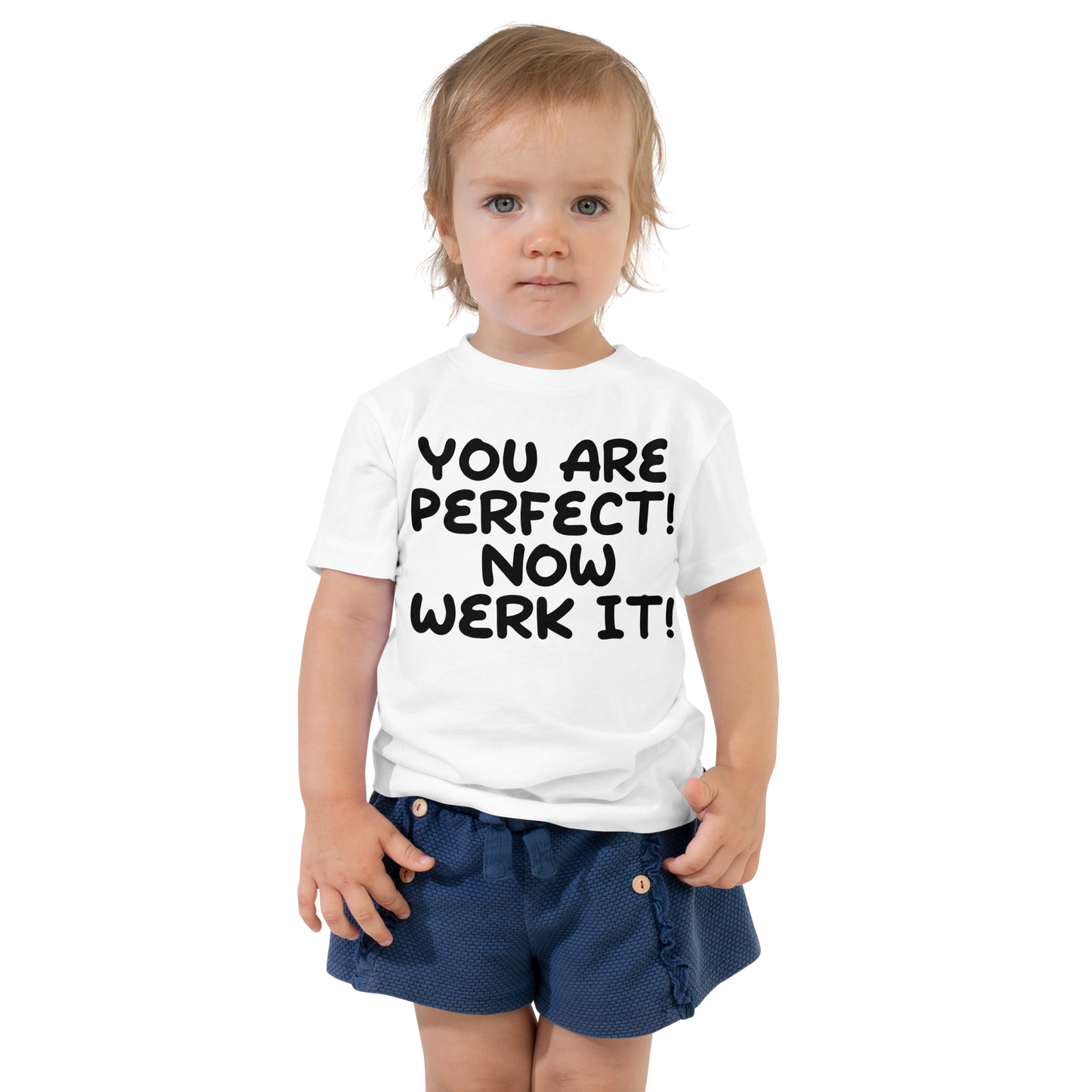 "You Are Perfect! Now Werk It!" printed on a white toddler short sleeve tee worn by a female