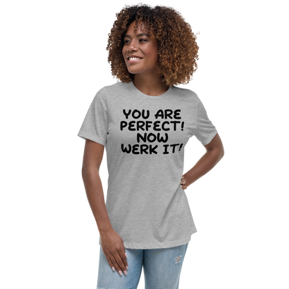 "You Are Perfect! Now Werk It!" printed on a athletic heather women's relaxed t-shirt worn by a female