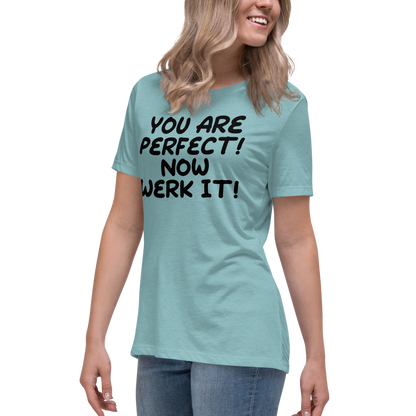 "You Are Perfect! Now Werk It!" printed on a heather blue lagoon women's relaxed t-shirt worn by a female