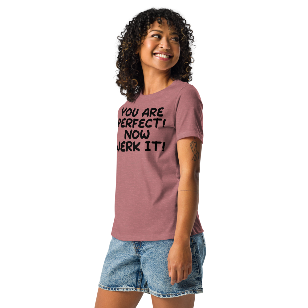 "You Are Perfect! Now Werk It!" printed on a heather mauve women's relaxed t-shirt worn by a female