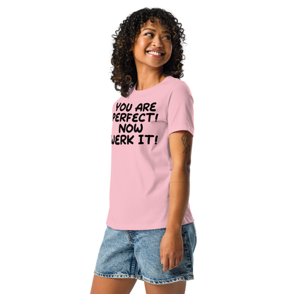 "You Are Perfect! Now Werk It!" printed on a pink women's relaxed t-shirt worn by a female