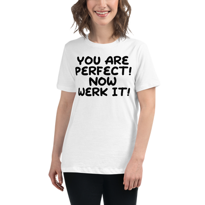 "You Are Perfect! Now Werk It!" printed on a white women's relaxed t-shirt worn by a female