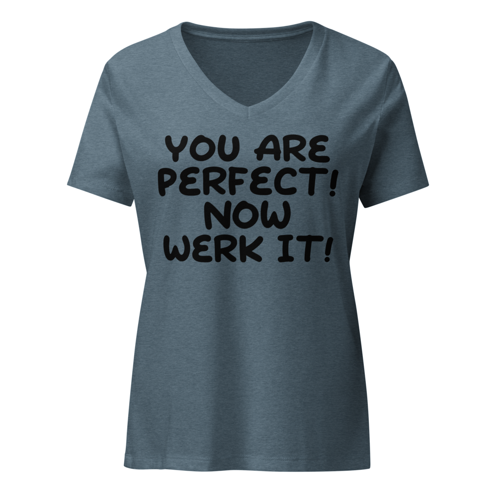 "You Are Perfect! Now Werk It!" printed on a heather slate on an invisible / simulated body