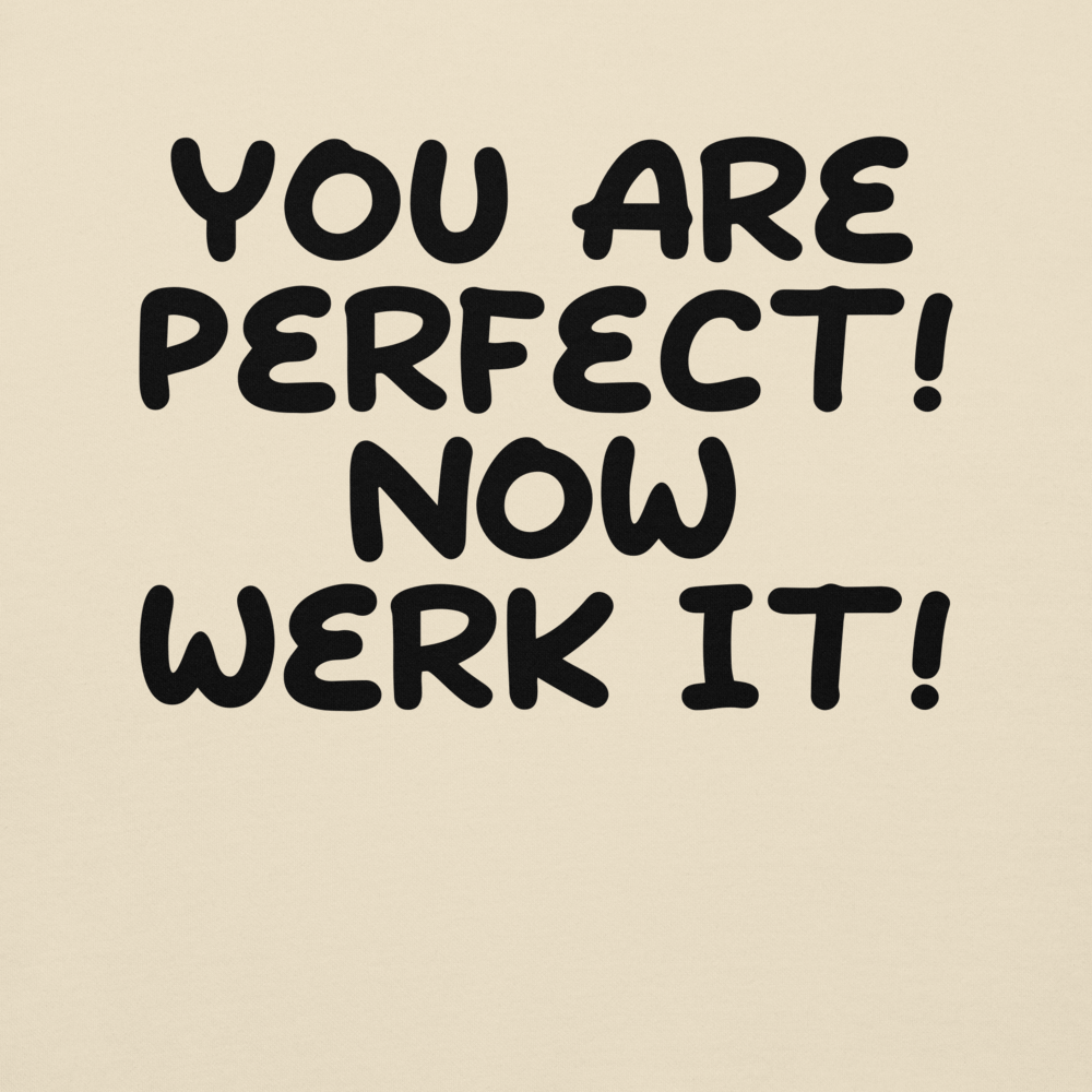 "You Are Perfect! Now Werk It!" printed on a bone background