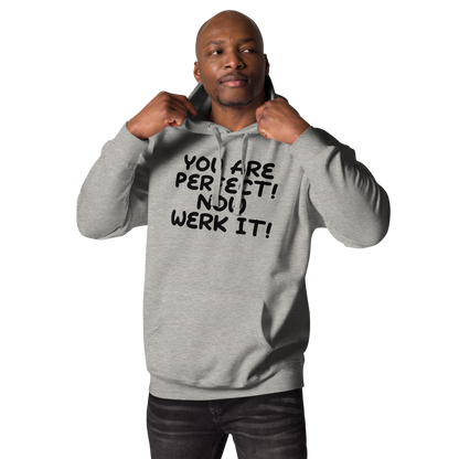 "You Are Perfect! Now Werk It!" printed on a carbon grey unisex hoodie worn by a male