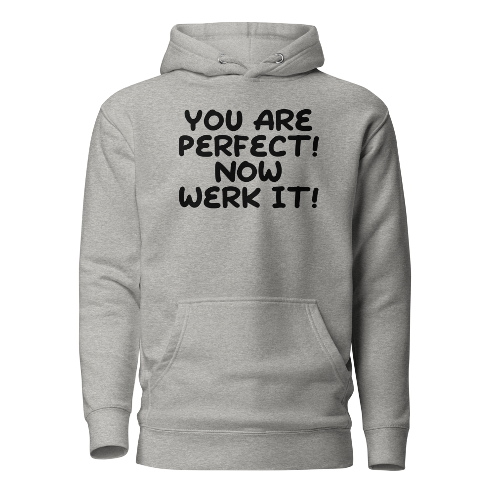 "You Are Perfect! Now Werk It!" printed on a carbon grey on an invisible / simulated body