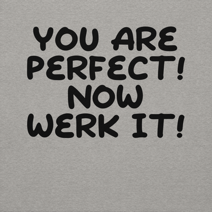 "You Are Perfect! Now Werk It!" printed on a carbon grey background